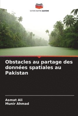 Asmat Ali, Munir Ahmad, Munir AHMAD - Obstacles au partage des données spatiales au Pakistan, Häftad