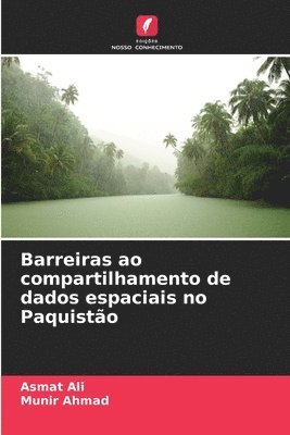 Asmat Ali, Munir Ahmad, Munir AHMAD - Barreiras ao compartilhamento de dados espaciais no Paquistão, Häftad