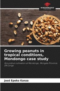 bokomslag Growing peanuts in tropical conditions, Mondongo case study