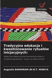 bokomslag Tradycyjna edukacja i kwestionowanie rytua¿ów inicjacyjnych: