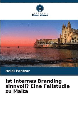 Heidi Pantzar - Ist internes Branding sinnvoll? Eine Fallstudie zu Malta, Häftad. Tillgänglighet: Lägg i varukorg