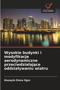 bokomslag Wysokie budynki i modyfikacje aerodynamiczne przeciwdzialaj?ce oddzialywaniu wiatru