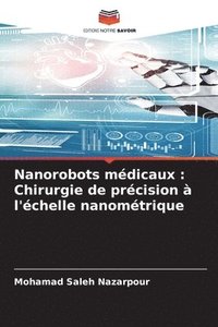 bokomslag Nanorobots médicaux: Chirurgie de précision à l'échelle nanométrique