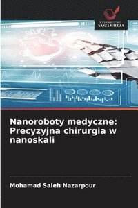 bokomslag Nanoroboty medyczne: Precyzyjna chirurgia w nanoskali