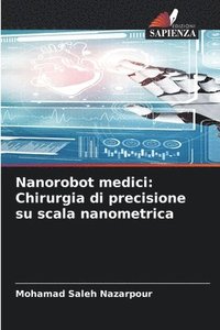 bokomslag Nanorobot medici: Chirurgia di precisione su scala nanometrica