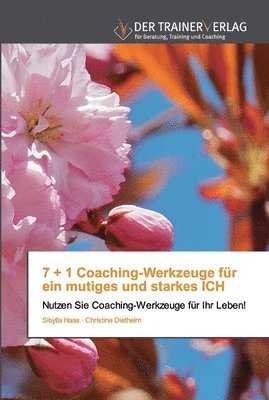 bokomslag 7 + 1 Coaching-Werkzeuge für ein mutiges und starkes ICH