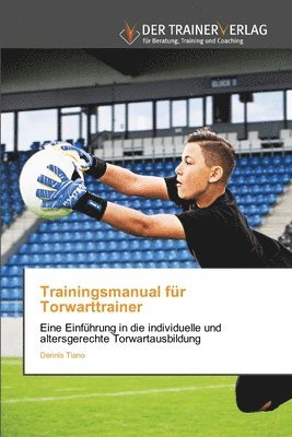 Dennis Tiano - Trainingsmanual für Torwarttrainer, Häftad