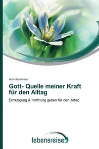 bokomslag Gott- Quelle meiner Kraft für den Alltag