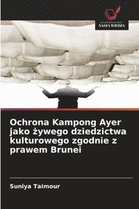 bokomslag Ochrona Kampong Ayer jako ?ywego dziedzictwa kulturowego zgodnie z prawem Brunei