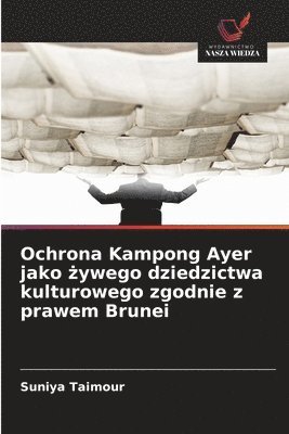 bokomslag Ochrona Kampong Ayer jako ?ywego dziedzictwa kulturowego zgodnie z prawem Brunei