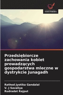 Rathod Jyotika Gandalal, V J Savaliya, Rudradat Rajput, V. J. Savaliya, V. J Savaliya - Przedsiębiorcze zachowania kobiet prowadzących gospodarstwa mleczne w dystrykcie Junagadh, Häftad