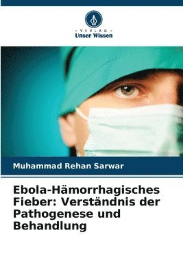 bokomslag Ebola-Hämorrhagisches Fieber: Verständnis der Pathogenese und Behandlung