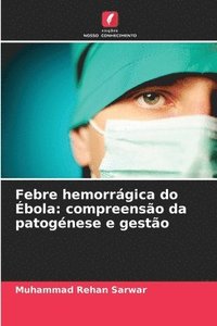 bokomslag Febre hemorrágica do Ébola: compreensão da patogénese e gestão