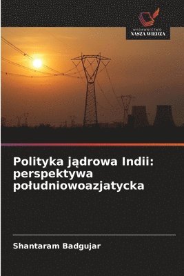 bokomslag Polityka j?drowa Indii: perspektywa poludniowoazjatycka