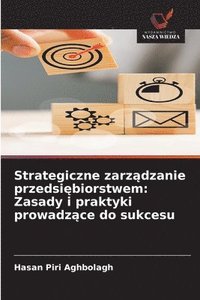 bokomslag Strategiczne zarz?dzanie przedsi?biorstwem: Zasady i praktyki prowadz?ce do sukcesu