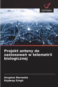 bokomslag Projekt anteny do zastosowa? w telemetrii biologicznej