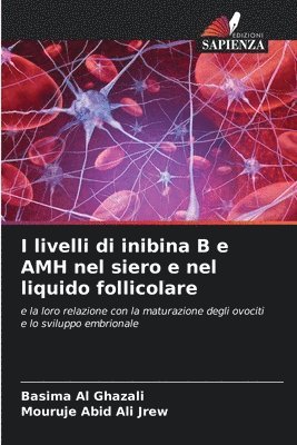 I livelli di inibina B e AMH nel siero e nel liquido follicolare