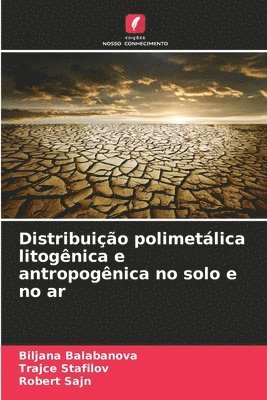 Biljana Balabanova, Trajče Stafilov, Robert Sajn, Traj&#269;e Stafilov, Trajce Stafilov, Traj¿e Stafilov, Robert ¿Ajn - Distribuição polimetálica litogênica e antropogênica no solo e no ar, Häftad