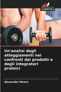 bokomslag Un'analisi degli atteggiamenti nei confronti dei prodotti e degli integratori proteici