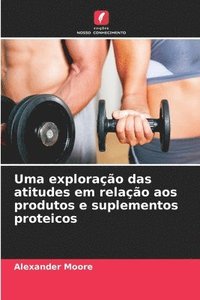 bokomslag Uma exploração das atitudes em relação aos produtos e suplementos proteicos