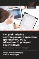 bokomslag Zwi?zek mi?dzy postrzeganym wsparciem spolecznym, PCS, zdrowiem fizycznym i psychicznym