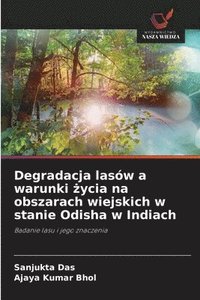 bokomslag Degradacja lasów a warunki ?ycia na obszarach wiejskich w stanie Odisha w Indiach