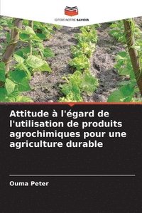 bokomslag Attitude à l'égard de l'utilisation de produits agrochimiques pour une agriculture durable