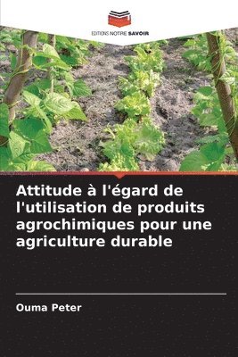 bokomslag Attitude à l'égard de l'utilisation de produits agrochimiques pour une agriculture durable