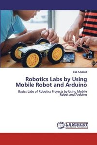 bokomslag Robotics Labs by Using Mobile Robot and Arduino