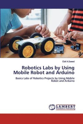 Robotics Labs by Using Mobile Robot and Arduino 1