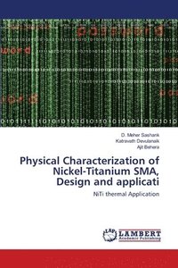 bokomslag Physical Characterization of Nickel-Titanium SMA, Design and applicati