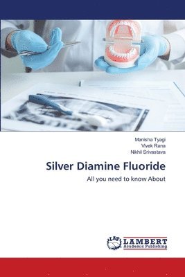 Manisha Tyagi, Vivek Rana, Nikhil Srivastava - Silver Diamine Fluoride, Häftad