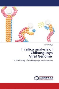 bokomslag In silico analysis of Chikungunya Viral Genome