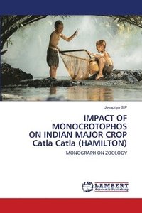bokomslag IMPACT OF MONOCROTOPHOS ON INDIAN MAJOR CROP Catla Catla (HAMILTON)