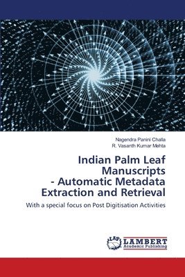 Indian Palm Leaf Manuscripts - Automatic Metadata Extraction and Retrieval 1