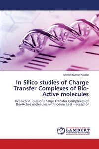 bokomslag In Silico studies of Charge Transfer Complexes of Bio-Active molecules