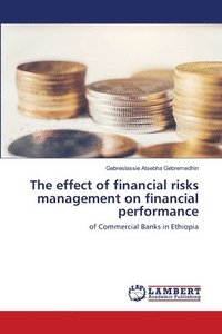 bokomslag The effect of financial risks management on financial performance