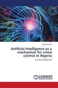 bokomslag Artificial Intelligence as a mechanism for crime control in Nigeria