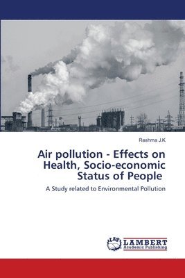 bokomslag Air pollution - Effects on Health, Socio-economic Status of People
