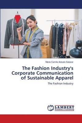 The Fashion Industry's Corporate Communication of Sustainable Apparel 1