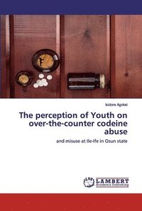 bokomslag The perception of Youth on over-the-counter codeine abuse