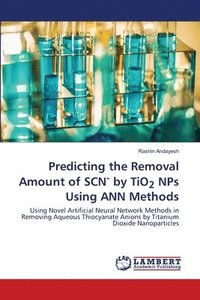 bokomslag Predicting the Removal Amount of SCN- by TiO2 NPs Using ANN Methods