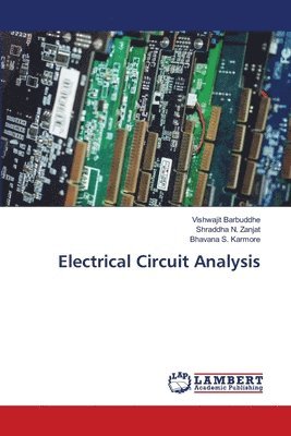 Vishwajit Barbuddhe, Shraddha N Zanjat, Bhavana S Karmore, Shraddha N. Zanjat, Bhavana S. Karmore - Electrical Circuit Analysis, Häftad