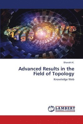 Advanced Results in the Field of Topology 1
