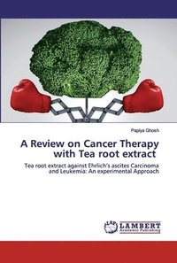 bokomslag A Review on Cancer Therapy with Tea root extract