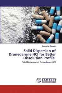 bokomslag Solid Dispersion of Dronedarone HCl for Better Dissolution Profile