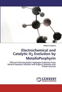 bokomslag Electrochemical and Catalytic H2 Evolution by MetalloPorphyrin