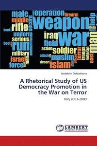bokomslag A Rhetorical Study of US Democracy Promotion in the War on Terror