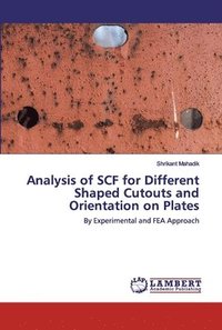 bokomslag Analysis of SCF for Different Shaped Cutouts and Orientation on Plates
