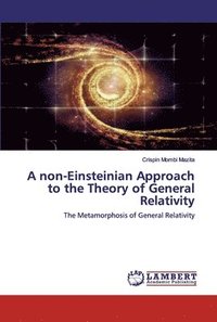 bokomslag A non-Einsteinian Approach to the Theory of General Relativity